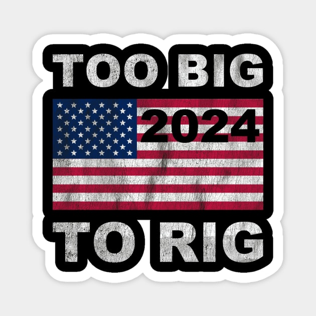 Trump 2024 Too Big To Rig Saying Trump American Flag Magnet by Zimmermanr Liame