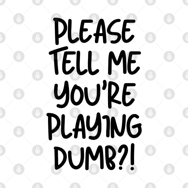 Please tell me you're playing dumb?! by mksjr