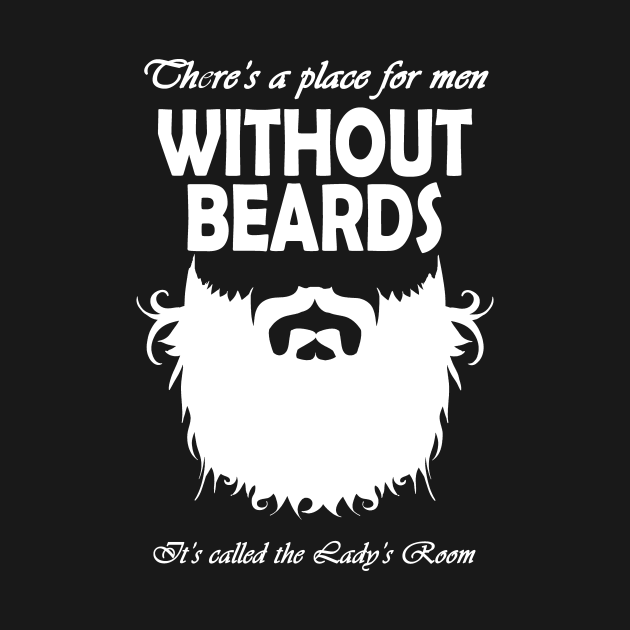 There's A Place For Men Without Beards - Beard Gifts For Him - T-Shirt ...