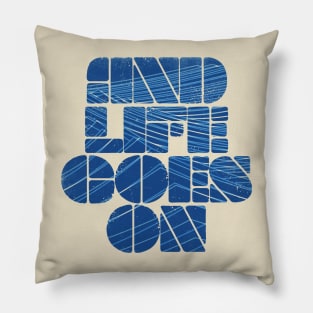 and life goes on Pillow