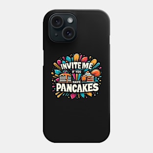 invite me if you have pancakes Phone Case