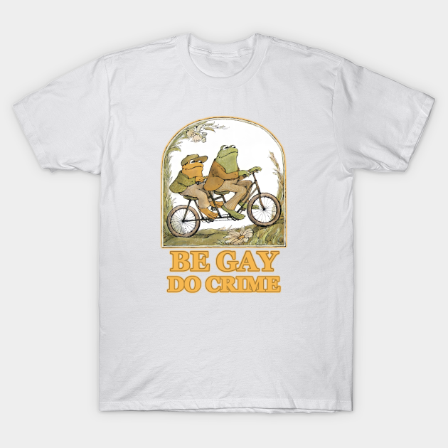 be gay - Frog And Toad - T-Shirt