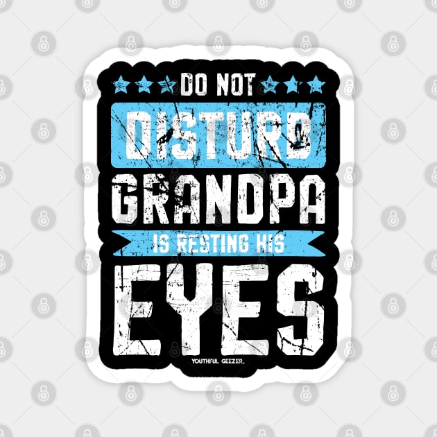 Do Not Disturb Grandpa Is Resting His Eyes Magnet by YouthfulGeezer