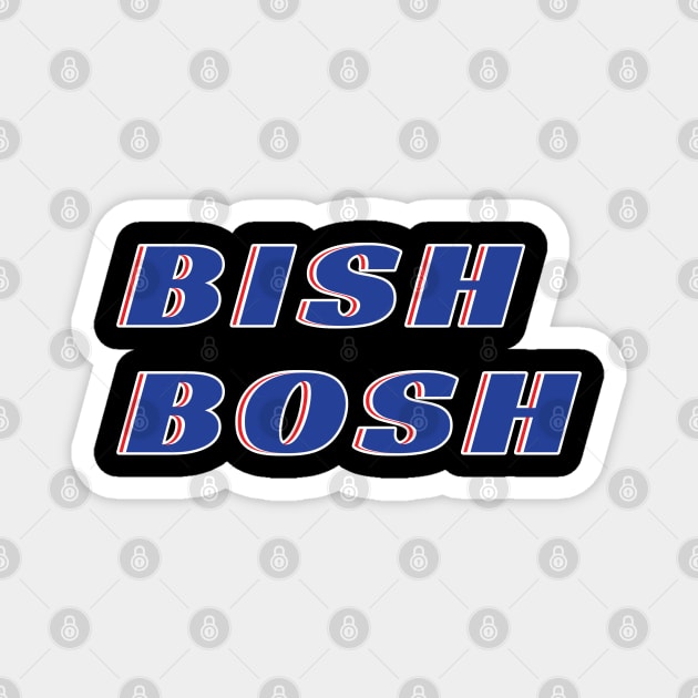 Bish Bosh Magnet by DPattonPD