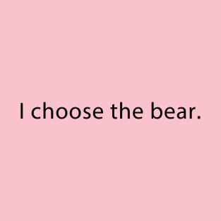 I choose the bear T-Shirt