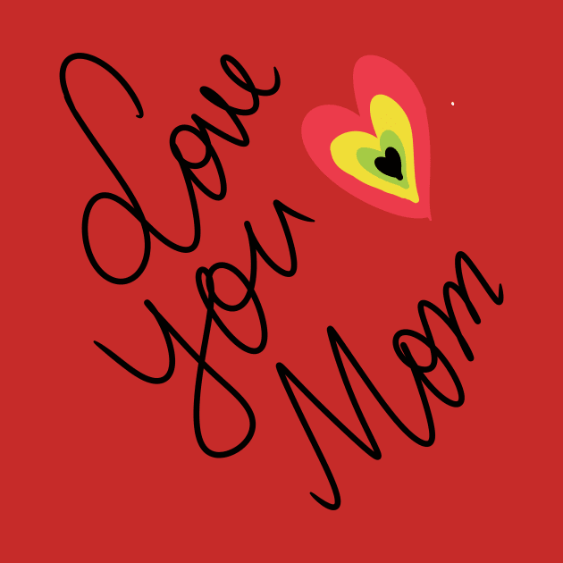 Love You Mom by Swag Showoff