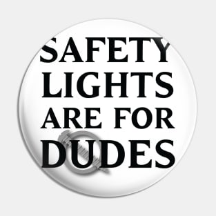 Safety Lights Are For Dudes Pin