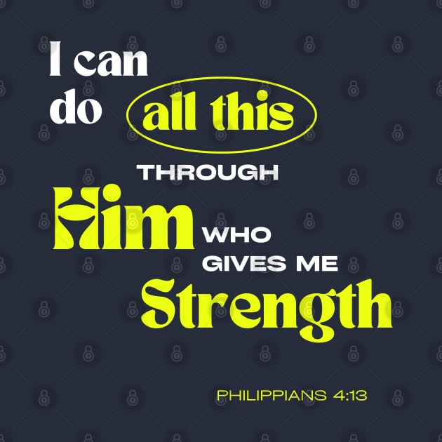 Through Him who gives me Strength - Philippians 4:13 - Christian Apparel by ThreadsVerse