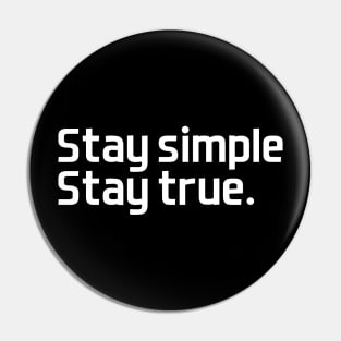 Stay simple,  stay true. - white text Pin