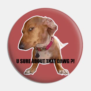 You sure about that dawg Pin