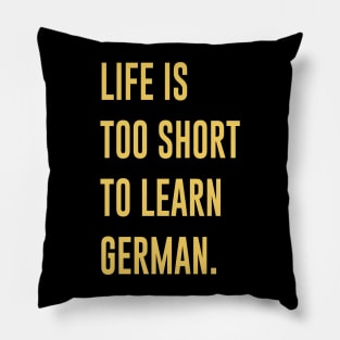 Life Is Too Short To Learn German Pillow