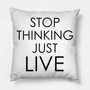 stop thinking just live Pillow