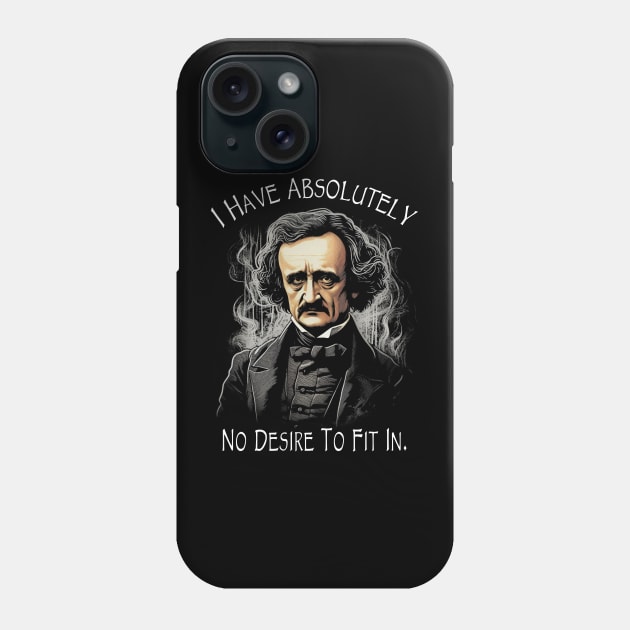 Edgar Allan Poe Quote I Have Absolutely No Desire To Fit In Phone Case by ShirtFace