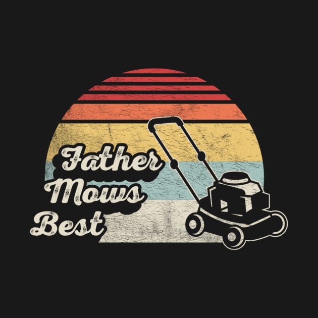 Father Mows Best Lawn Mower Mow The Lawn Gift For Dad Husband by SomeRays