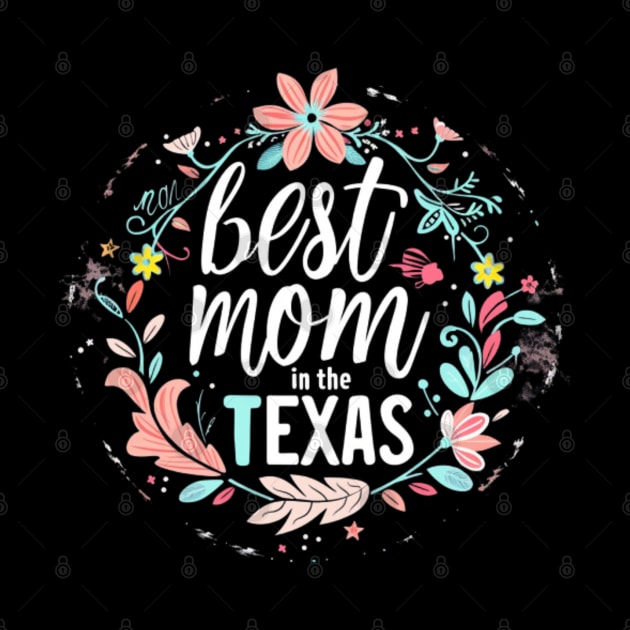 Best Mom in the TEXAS, mothers day gift ideas, love my mom by Pattyld