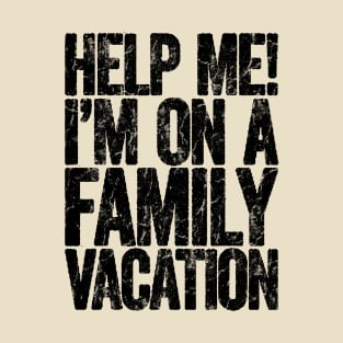 Help Me I'm On Family Vacation T-Shirt