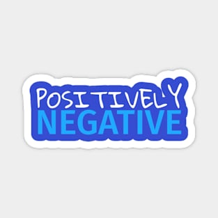 FUNNY QUOTES / POSITIVELY NEGATIVE Magnet