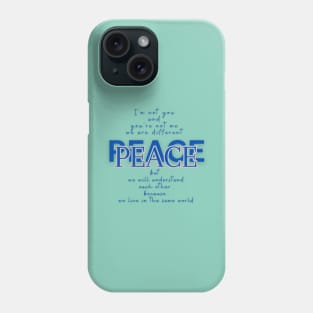 Peace, becaise we live in the same world Phone Case