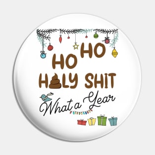 Ho Ho Holy Shit What A Year Pin