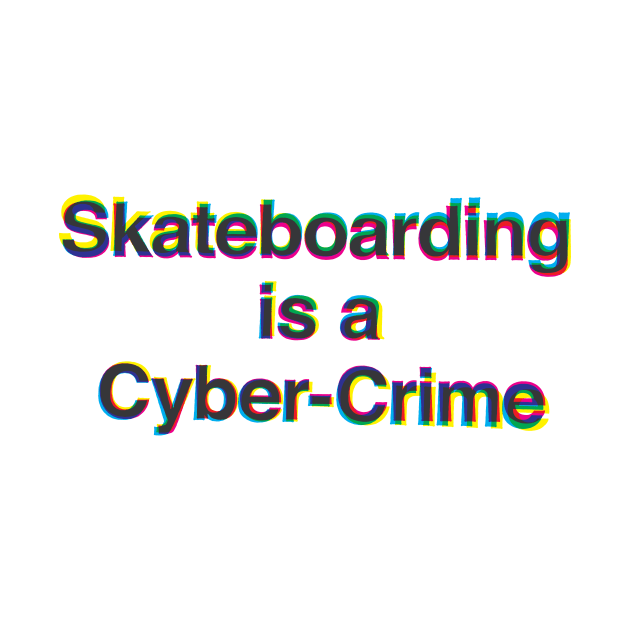 Skateboarding Is A Cyber-Crime by garrettross