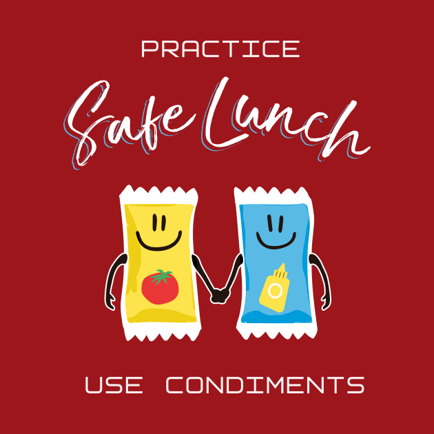 Practice Safe Lunch, Use Condiments by Heyday Threads