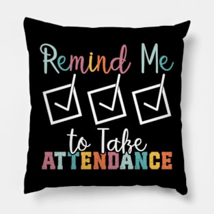 Remind me to Take Attendance Teache with Funny Saying Teache Pillow