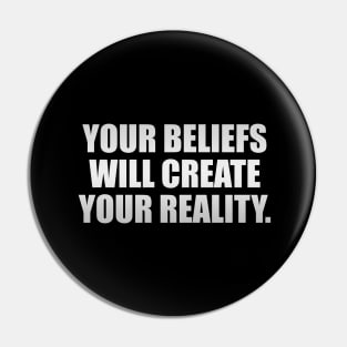 Your beliefs will create your reality Pin