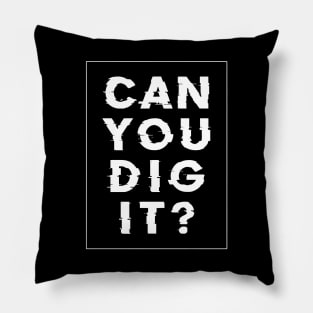 Can you dig it? Pillow