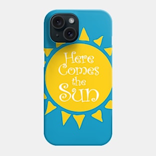 Here Comes the Sun Phone Case