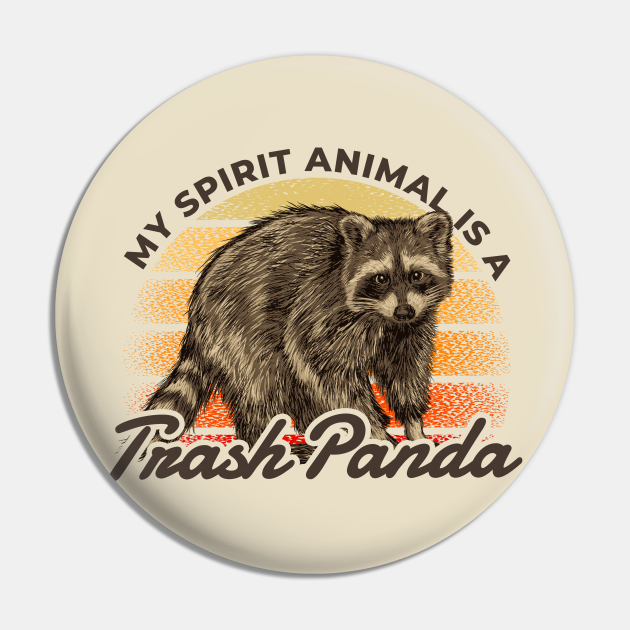 Trash Panda ~ My Spirit Animal is a Trash Panda - Trash Panda - Pin | TeePublic Trash Panda ~ My Spirit Animal is a Trash Panda - Trash Panda - Pin | TeePublic