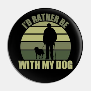 I'd Rather Be With My Dog Pin