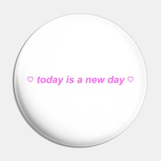 "today is a new day"  ♡ Y2K slogan Pin