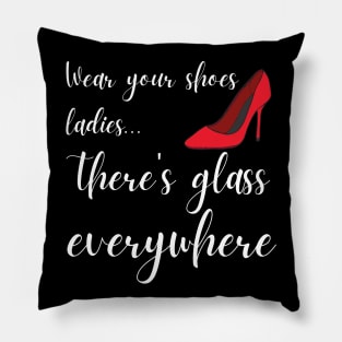 Wear Your Shoes Ladies There's Glass Everywhere Kamala Harris Pillow