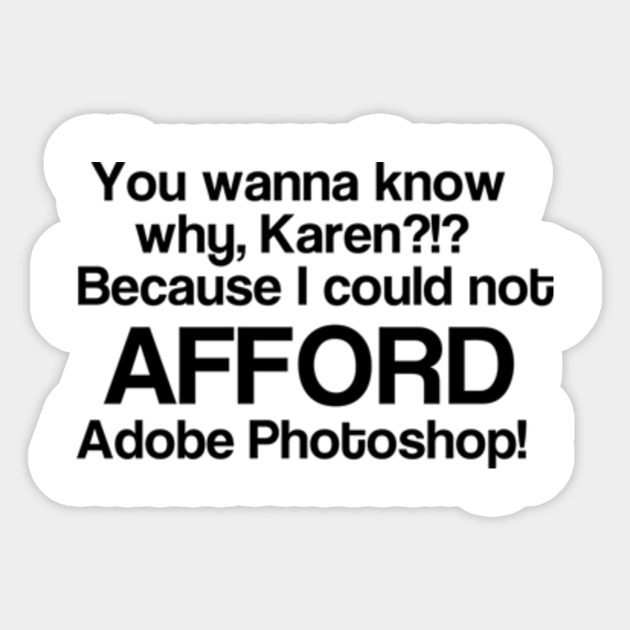 I Could Not Afford Adobe Photoshop Oh Hello Aufkleber Teepublic De