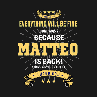 Everything will be fine Matteo Is back T-Shirt