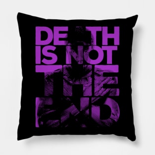 Death is not the end Tribute Pillow