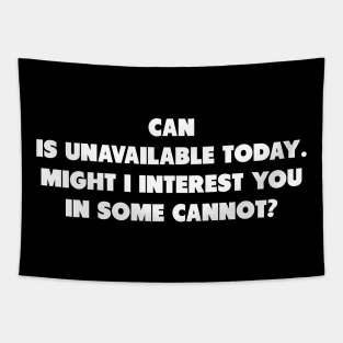 Can is unavailable, might I interest you in some cannot? Tapestry