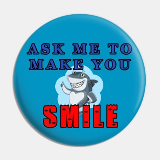 Ask Me To Make You Smile Shark Pin