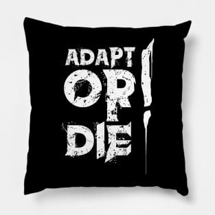 ADAPT OR DIE! Pillow