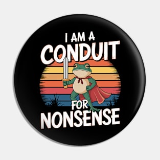 I Am A Conduit For Nonsense Pin
