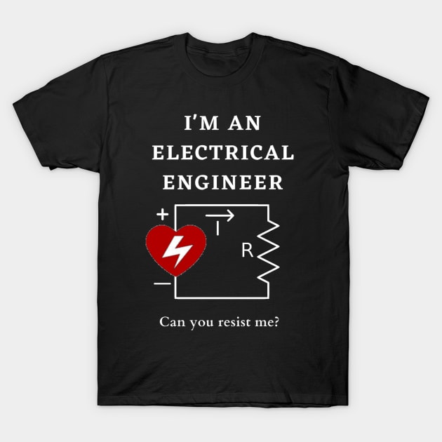 You Can't Resist Me T-Shirt Funny Electrical Engineer Tee You Can't Resist Me T-Shirt Funny Electrical Engineer Tee