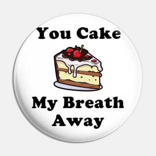 You Cake My Breath Away Pin