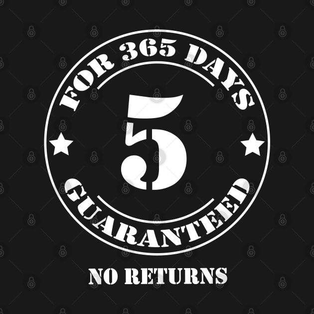 Birthday 5 for 365 Days Guaranteed by fumanigdesign