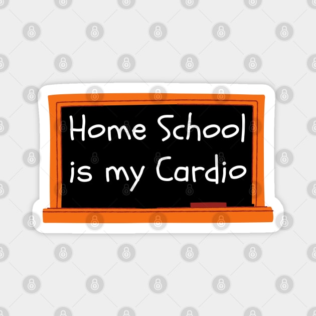 Home School Is My Cardio Magnet by Dreamer