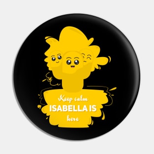 Keep calm, isabella is here Pin