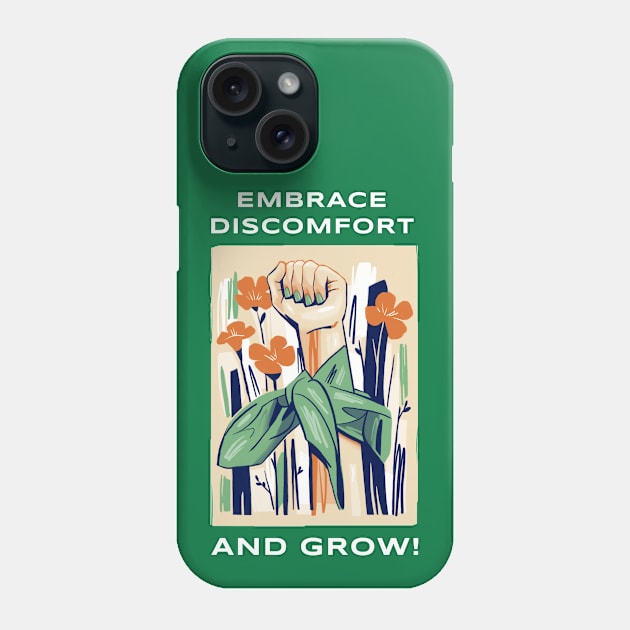 Embrace Discomfort And Grow! Phone Case by SOS@ddicted