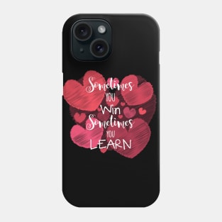 Sometimes You Win, Sometimes You Learn Phone Case