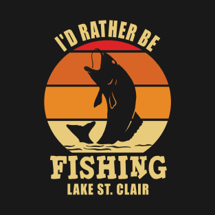 I'd Rather Be Fishing Lake St. Clair T-Shirt