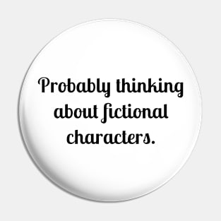 Probably thinking about fictional characters Pin