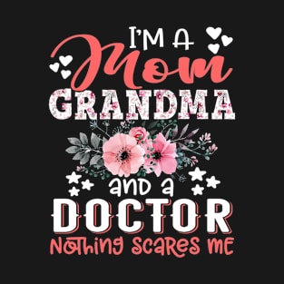 I'm Mom Grandma Doctor Nothing Scares Me Floral Doctor Mother Gift T-Shirt